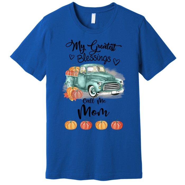 My Greatest Blessings Call Me Mom Bumpkin Truck Fall Gift Premium T-Shirt