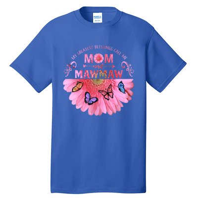 My Greatest Blessings Call Me Mom And Mawmaw Flower Cool Gift Tall T-Shirt