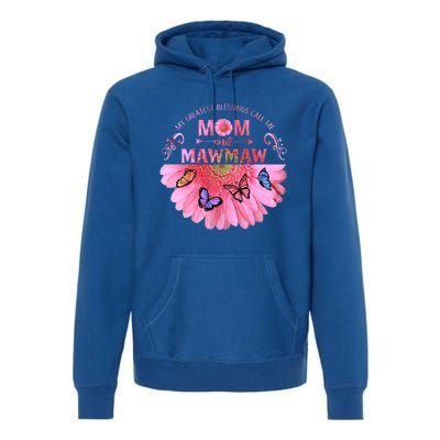 My Greatest Blessings Call Me Mom And Mawmaw Flower Cool Gift Premium Hoodie