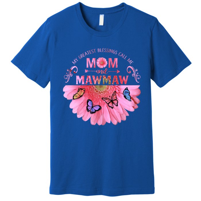 My Greatest Blessings Call Me Mom And Mawmaw Flower Cool Gift Premium T-Shirt