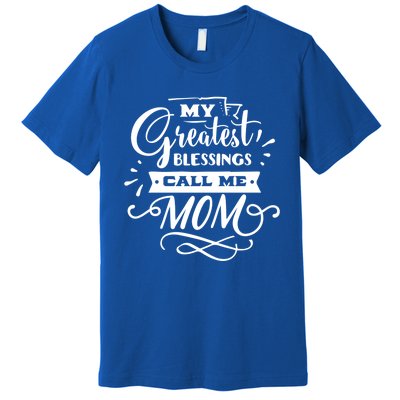 My Greatest Blessings Call Me Mom For Mommy Mothers Day Gift Premium T-Shirt