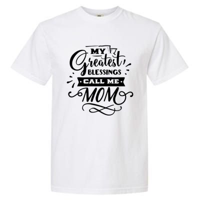 My Greatest Blessings Call Me Mom For Mommy Mothers Day Gift Garment-Dyed Heavyweight T-Shirt