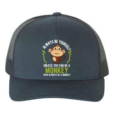 Monkey Gift Be Yourself Unless Be A Monkey Yupoong Adult 5-Panel Trucker Hat