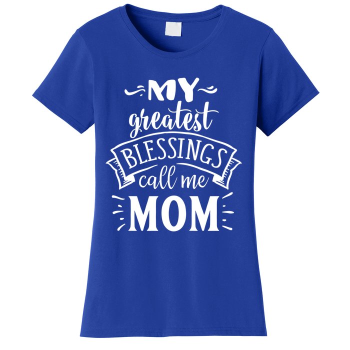 My Greatest Blessings Call Me Mom Great Mother's Day Idea Great Gift Women's T-Shirt