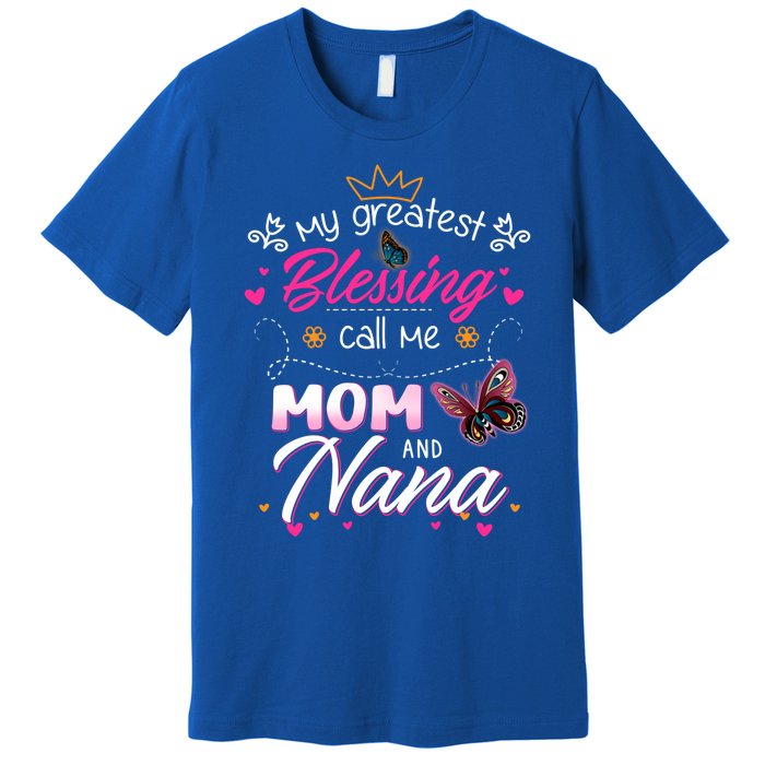 My Greatest Blessing Call Me Mom And Nana Gift Premium T-Shirt