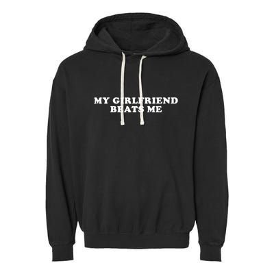 My Girlfriend Beats Me Funny Garment-Dyed Fleece Hoodie