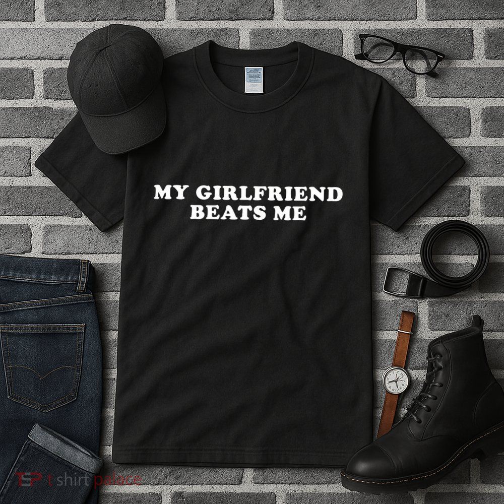My Girlfriend Beats Me Funny Tall T-Shirt