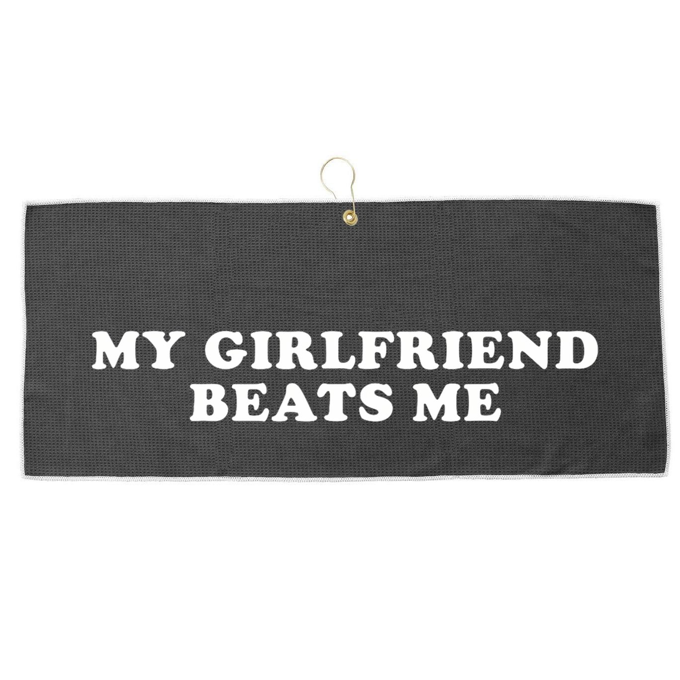 My Girlfriend Beats Me Funny Large Microfiber Waffle Golf Towel