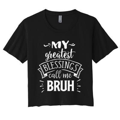 My Greatest Blessing Calls Me Bruh Funny Mother's Day Women's Crop Top Tee