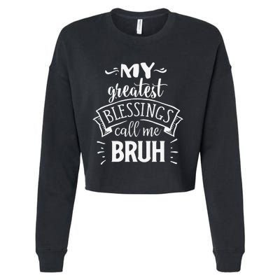 My Greatest Blessing Calls Me Bruh Funny Mother's Day Cropped Pullover Crew