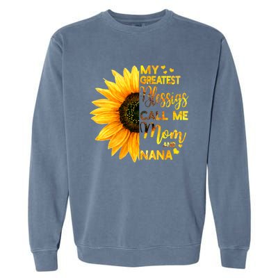 My Greatest Blessings Call Me Mom And Nana Family Sunflower Gift Garment-Dyed Sweatshirt