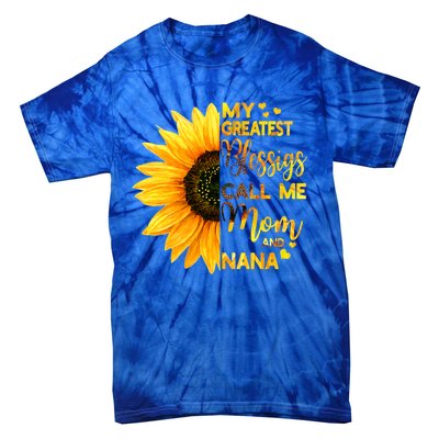 My Greatest Blessings Call Me Mom And Nana Family Sunflower Gift Tie-Dye T-Shirt