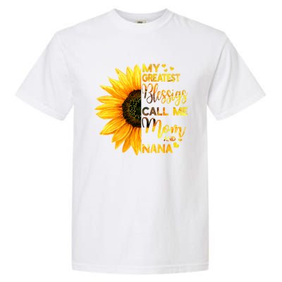 My Greatest Blessings Call Me Mom And Nana Family Sunflower Gift Garment-Dyed Heavyweight T-Shirt