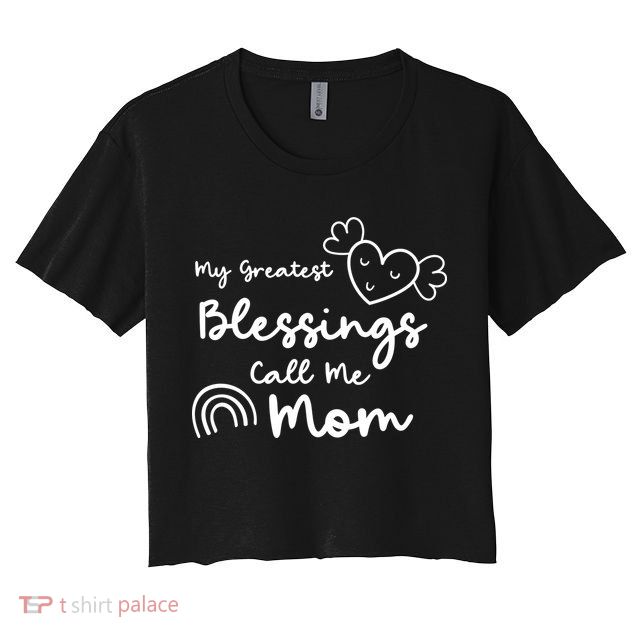 My Greatest Blessing Call Me Mom Cute Gift Crop Top