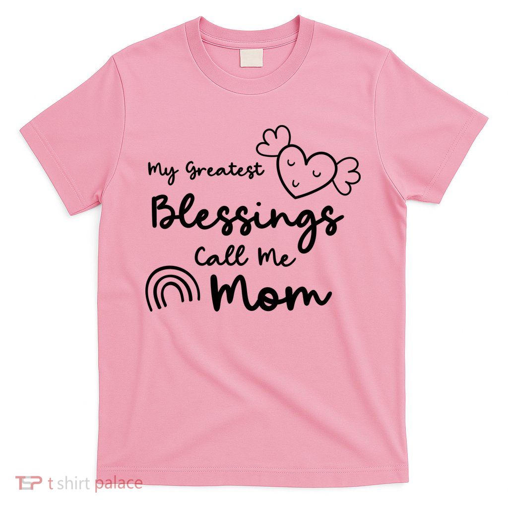 My Greatest Blessing Call Me Mom Cute Gift T-Shirt