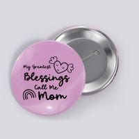 My Greatest Blessing Call Me Mom Cute Gift Button