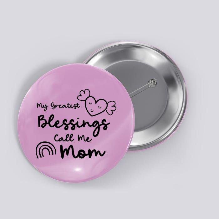My Greatest Blessing Call Me Mom Cute Gift Button