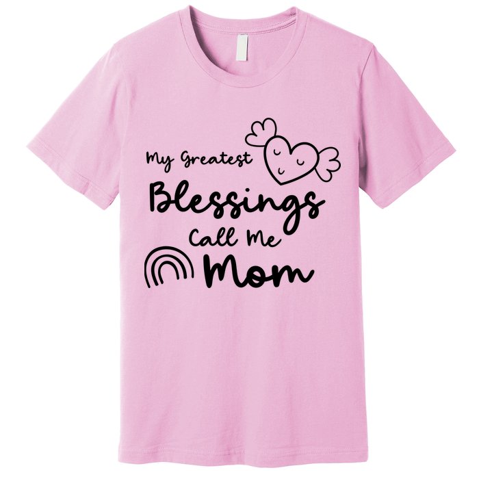 My Greatest Blessing Call Me Mom Cute Gift Premium T-Shirt
