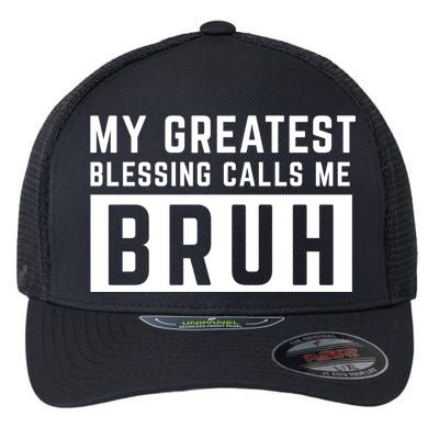 My Greatest Blessing Calls Me Bruh Funny Tee Flexfit Unipanel Trucker Cap