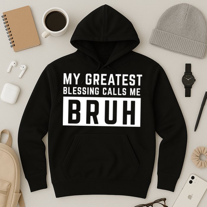 My Greatest Blessing Calls Me Bruh Funny Tee Hoodie