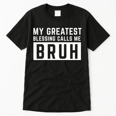 My Greatest Blessing Calls Me Bruh Funny Tee Tall T-Shirt