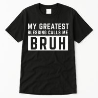 My Greatest Blessing Calls Me Bruh Funny Tee Tall T-Shirt