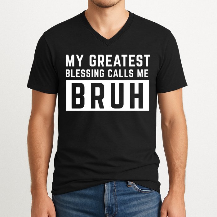 My Greatest Blessing Calls Me Bruh Funny Tee V-Neck T-Shirt
