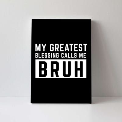 My Greatest Blessing Calls Me Bruh Funny Tee Canvas