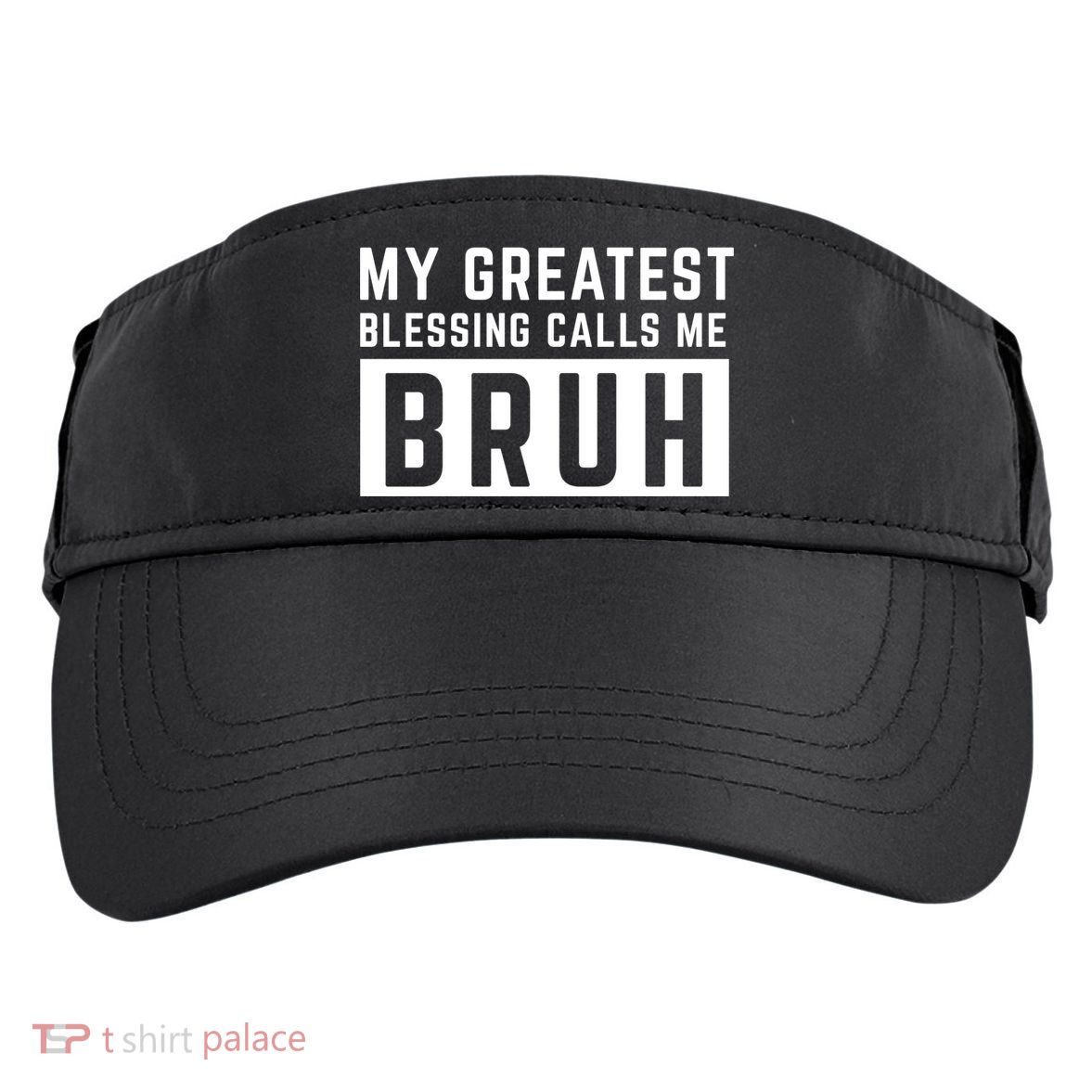 My Greatest Blessing Calls Me Bruh Funny Tee Adult Drive Performance Visor