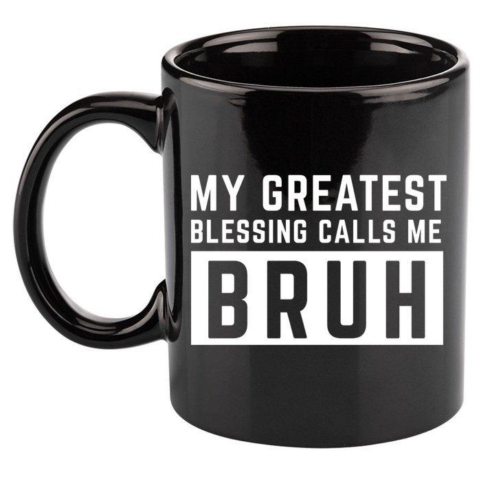 My Greatest Blessing Calls Me Bruh Funny Tee 11oz C Handle Ceramic Mug