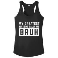 My Greatest Blessing Calls Me Bruh Funny Tee Ladies PosiCharge Competitor Racerback Tank