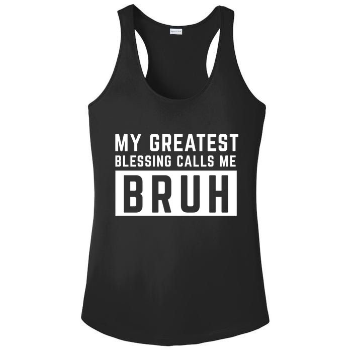 My Greatest Blessing Calls Me Bruh Funny Tee Ladies PosiCharge Competitor Racerback Tank