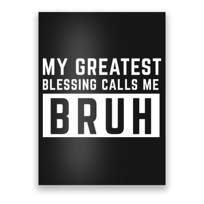 My Greatest Blessing Calls Me Bruh Funny Tee Poster