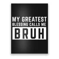 My Greatest Blessing Calls Me Bruh Funny Tee Poster