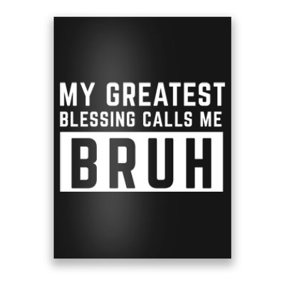 My Greatest Blessing Calls Me Bruh Funny Tee Poster