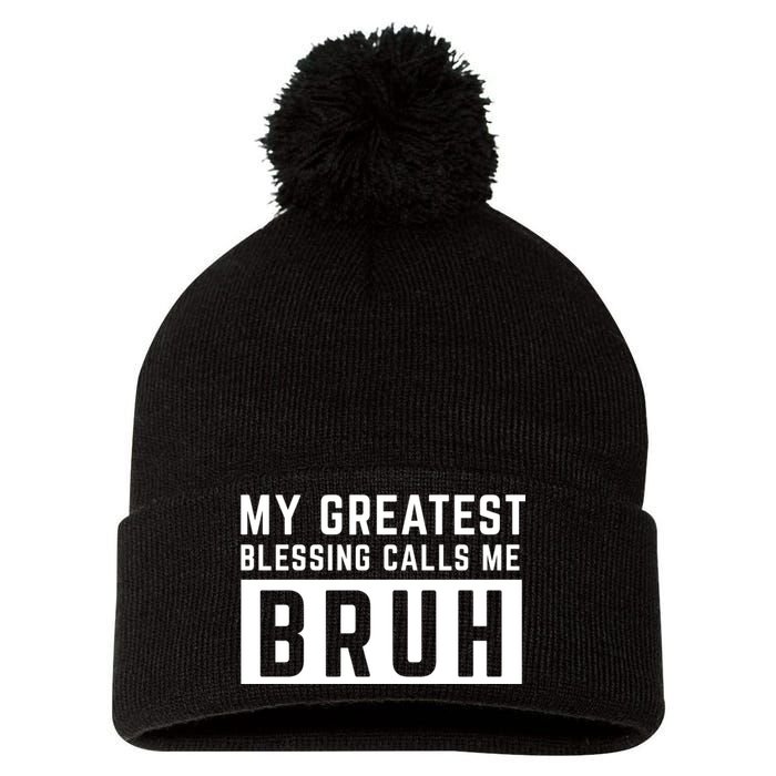 My Greatest Blessing Calls Me Bruh Funny Tee Pom Pom 12in Knit Beanie