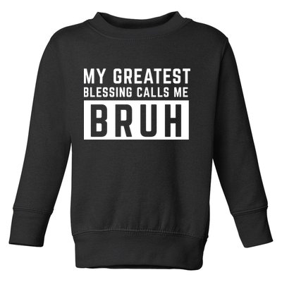 My Greatest Blessing Calls Me Bruh Funny Tee Toddler Sweatshirt