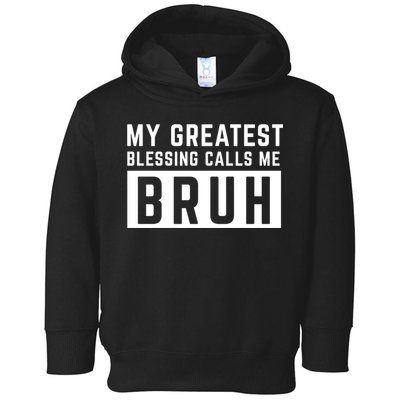 My Greatest Blessing Calls Me Bruh Funny Tee Toddler Hoodie