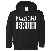 My Greatest Blessing Calls Me Bruh Funny Tee Toddler Hoodie
