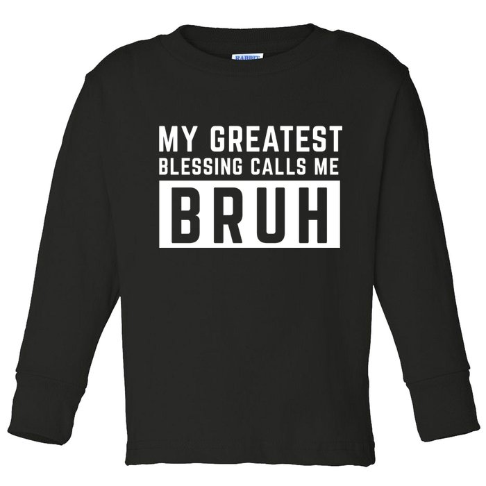 My Greatest Blessing Calls Me Bruh Funny Tee Toddler Long Sleeve Shirt