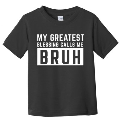 My Greatest Blessing Calls Me Bruh Funny Tee Toddler T-Shirt