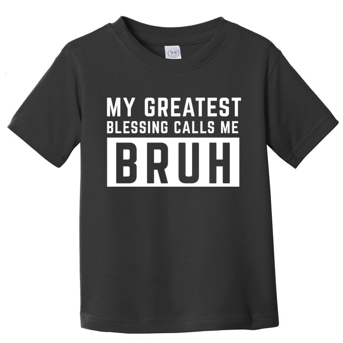 My Greatest Blessing Calls Me Bruh Funny Tee Toddler T-Shirt