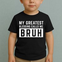 My Greatest Blessing Calls Me Bruh Funny Tee Toddler T-Shirt