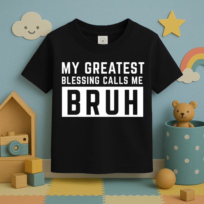 My Greatest Blessing Calls Me Bruh Funny Tee Toddler T-Shirt