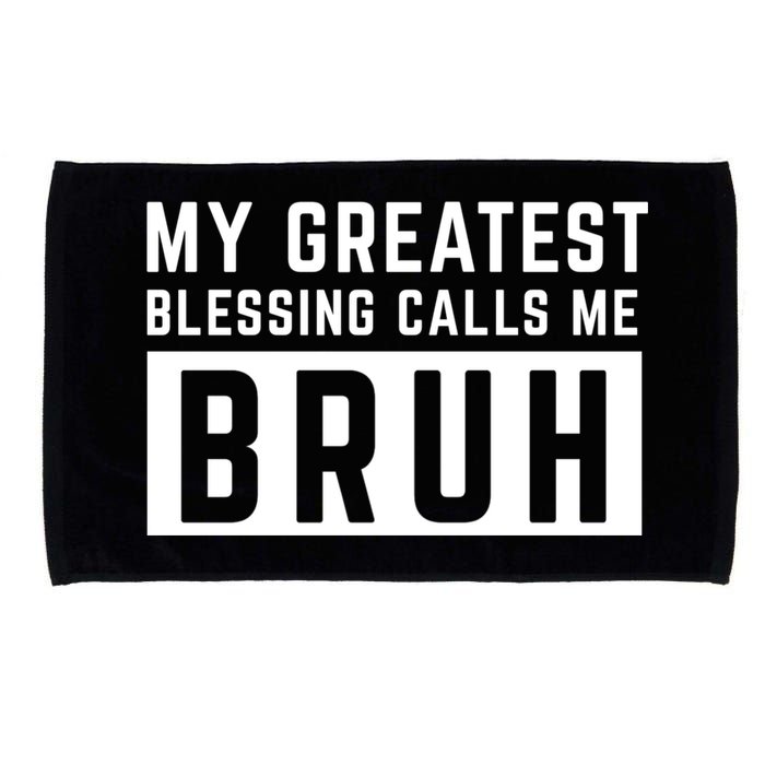 My Greatest Blessing Calls Me Bruh Funny Tee Microfiber Hand Towel