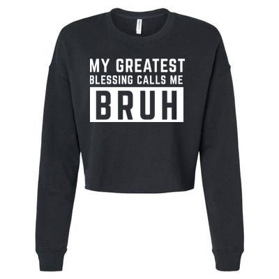My Greatest Blessing Calls Me Bruh Funny Tee Cropped Pullover Crew