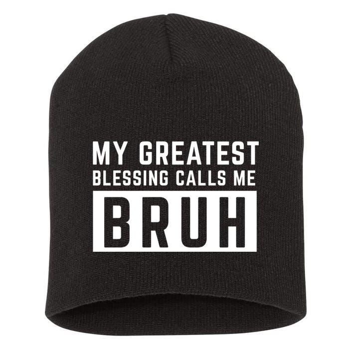 My Greatest Blessing Calls Me Bruh Funny Tee Short Acrylic Beanie