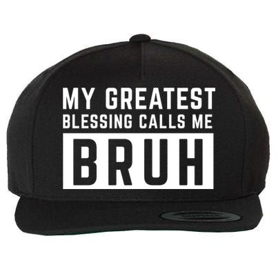 My Greatest Blessing Calls Me Bruh Funny Tee Wool Snapback Cap