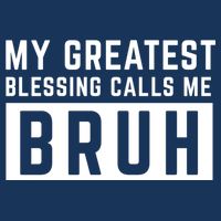 My Greatest Blessing Calls Me Bruh Funny Tee Infant Baby Jersey Bodysuit