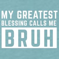 My Greatest Blessing Calls Me Bruh Funny Tee Sueded Cloud Jersey T-Shirt